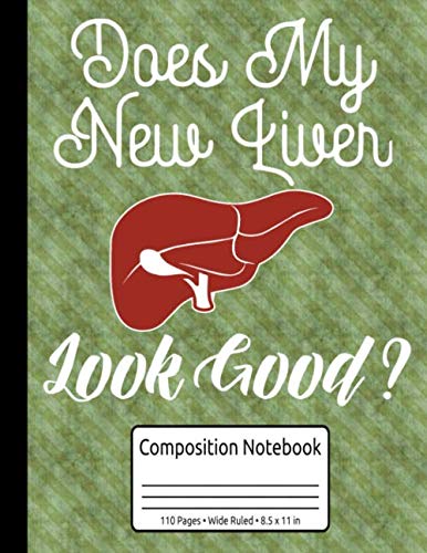 Stock image for Does My New Liver Look Good Liver Transplant Gifts Composition Notebook 110 Pages Wide Ruled 8.5 x 11 in: Organ Donation Journal for sale by Ergodebooks