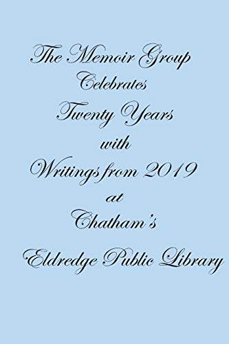 Stock image for The Memoir Group Celebrates Twenty Years with Writings from 2019 at Chatham's Eldredge Public Library for sale by Lucky's Textbooks