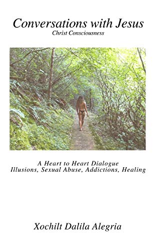 Stock image for Conversations with Jesus: Christ Consciousness: A Heart to Heart Dialogue Illusions, Sexual Abuse, Addictions, Healing for sale by ThriftBooks-Atlanta