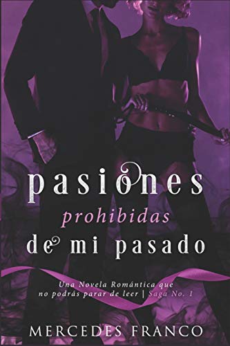 Pasiones Prohibidas De Mi Pasado (Oferta Especial 3 en 1): La Colección  Completa de Libros de Novelas Románticas en Español. Una Novela Romántica  en