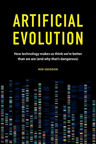 Imagen de archivo de Artificial Evolution: How technology makes us think we're better than we are (and why that's dangerous) a la venta por ThriftBooks-Dallas