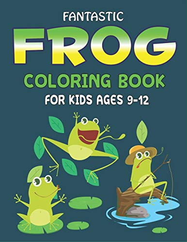 Stock image for FANTASTIC FROG COLORING BOOK FOR KIDS AGES 9-12: Delightful & Decorative Collection! Patterns of Frogs & Toads For Children's (40 beautiful . for kids who love coloring and fun with learn for sale by Lucky's Textbooks