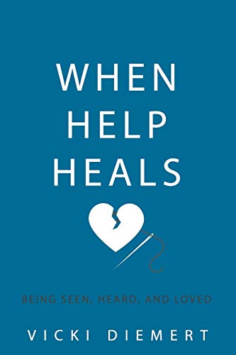 Stock image for When Help Heals: Being Seen, Heard and Loved for sale by ThriftBooks-Atlanta