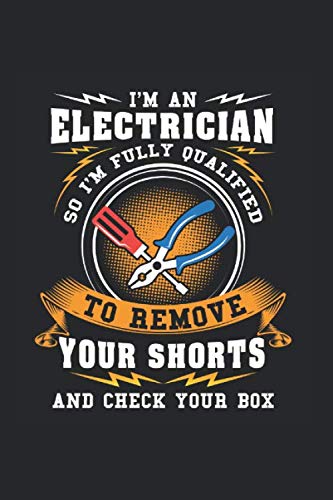 Stock image for I'm An Electrician So I'm Fully Qualified To Remove Your Shorts And Check Your Box: Notebook Compact Mileage 6x9 120 Cream Paper (Diary, Notebook, Composition Book, Writing Tablet) for sale by Revaluation Books