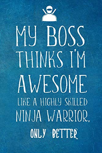 Beispielbild fr My Boss Thinks I  m Awesome Like A Highly Skilled Ninja Warrior: Employee Team Appreciation Gift- Lined Blank Notebook Journal zum Verkauf von BooksRun