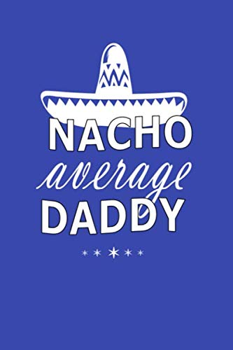 Stock image for Nacho Average Daddy: Notebook for daddy, Funny Dad Notebook/Journal 120 pages (6" X 9") Best Father Gift For Birthday Or Christmas for sale by Revaluation Books