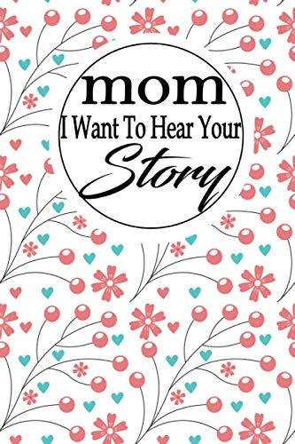 Stock image for mom I want to hear your story: A guided journal to tell me your memories,keepsake questions.This is a great gift to mom,grandma,nana,aunt and auntie . to share their early life on like Birthday for sale by SecondSale