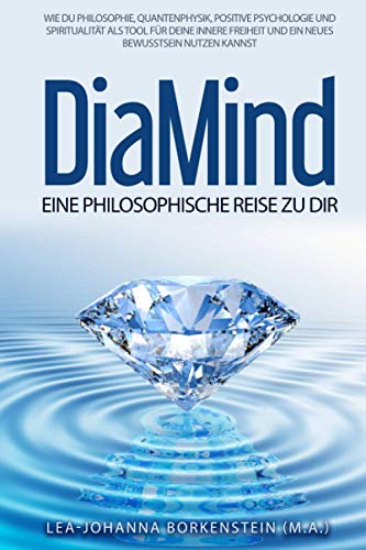 Beispielbild fr DiaMind - Eine philosophische Reise zu Dir: Wie Du Philosophie, Quantenphysik, Positive Psychologie und Spiritualitt als Tool fr Deine innere Freiheit und ein neues Bewusstsein nutzen kannst zum Verkauf von medimops