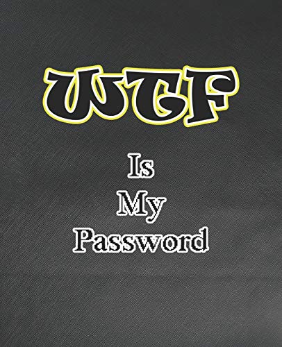 9781672691437: WTF Is My Password: Password and Username Keeper, Internet Websites and Passwords, Organized (Size 7.5x9.25)