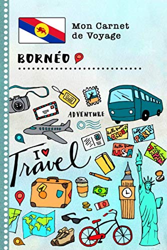 Stock image for Borneo Carnet de Voyage: Journal de bord avec guide pour enfants. Livre de suivis des enregistrements pour l'criture, dessiner, faire part de la gratitude. Souvenirs d'activits vacances for sale by Revaluation Books