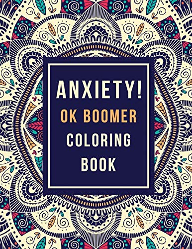 Stock image for Anxiety! OK Boomer Coloring Book: Anxiety Relief Inspirational Quotes Pattern Design, Anti Stress Color Therapy for Adults, Girls and Teens (Christmas Gift) for sale by Lucky's Textbooks