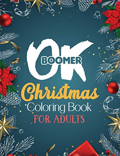 9781672789660: OK Boomer Christmas Coloring Book for Adults: 42 Pages Funny Christmas Coloring Book for Adults Beautiful Winter Florals, Festive Ornaments and Relaxing Christmas Scenes (Gift Card Alternative Idea)