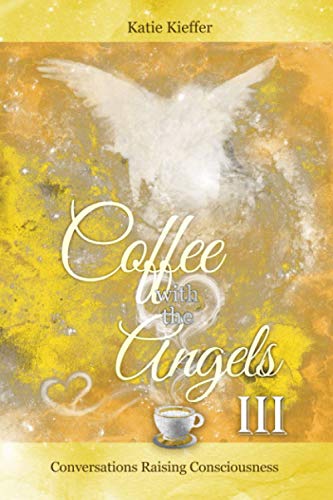 Stock image for Coffee with the Angels III: Conversations Raising Consciousness for sale by THE SAINT BOOKSTORE
