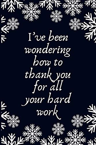 Stock image for I ve been wondering how to thank you for all your hard work: Work Christmas Gifts For Staff- Lined Blank Notebook Journal for sale by Revaluation Books