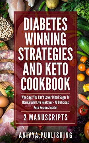 Stock image for Diabetes Winning Strategies And Keto Cookbook (2 Manuscripts): Who Says You Can't Lower Blood Sugar To Normal And Live Healthier - 70 Delicious Keto Recipes Inside! for sale by THE SAINT BOOKSTORE