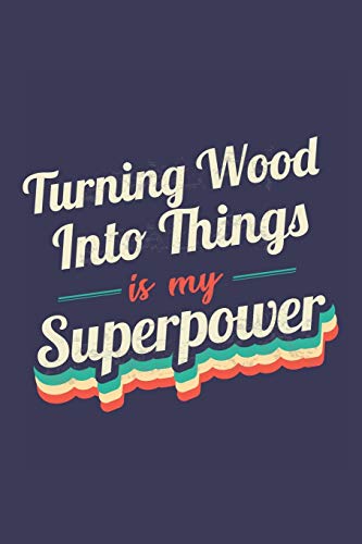 Stock image for Turning Wood Into Things Is My Superpower: A 6x9 Inch Softcover Diary Notebook With 110 Blank Lined Pages. Funny Vintage Turning Wood Into Things . Gift and SuperPower Retro Design Slogan for sale by Revaluation Books