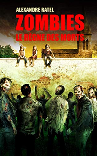 Stock image for ZOMBIES : LE R�GNE DES MORTS (French Edition)