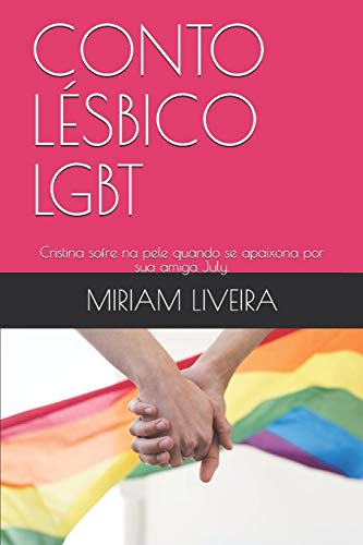 Conto Lesbico Lgbt: Cristina sofre na pele quando se apaixona por sua amiga July. - Maria Aparecida de Oliveira