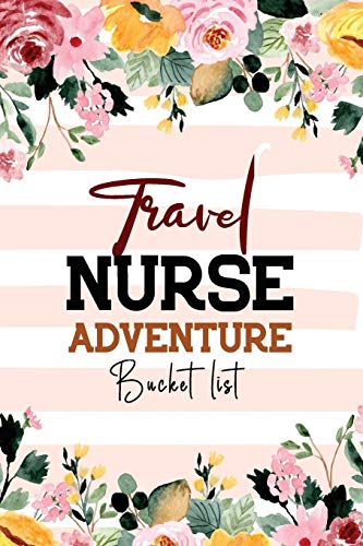 9781673235067: Travel Nurse Adventure Bucket List: Adventure Recording Bucket List Notebook Journal, Flower Journal for Nurse, Senior Nurse Retirement Bucket List.