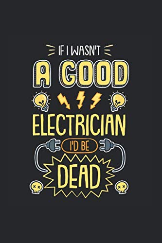 Stock image for Funny Electrician I Wasn't A Good Electrician I'd Be Dead: Notebook Compact Half Picture 5x5 Half Graph 6x9" 120 Cream Paper (Diary, Notebook, Composition Book, Writing Tablet) for sale by Revaluation Books