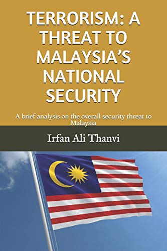 Stock image for TERRORISM: A THREAT TO MALAYSIA S NATIONAL SECURITY: A brief analysis on the overall security threat to Malaysia for sale by Revaluation Books