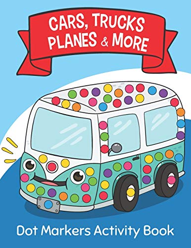 

Dot Markers Activity Book: Cars Trucks Planes & More: Easy Guided BIG DOTS - Do a dot page a day - Giant, Large, Jumbo and Cute USA Art Paint Dau