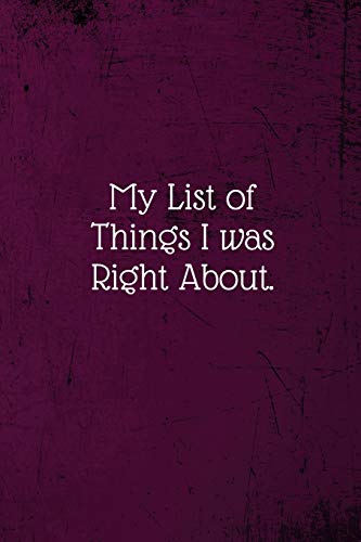 Stock image for My list of things I was right about.: Coworker Notebook (Funny Office Journals)- Lined Blank Notebook Journal for sale by SecondSale