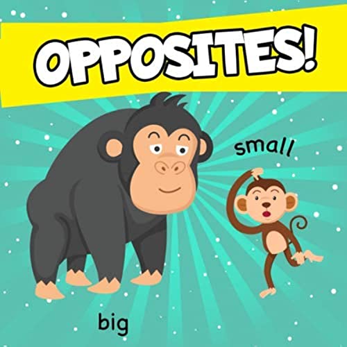 Stock image for Opposites!: A Fun Early Learning Book for 2-4 Year Olds Boys And Girls for sale by WorldofBooks