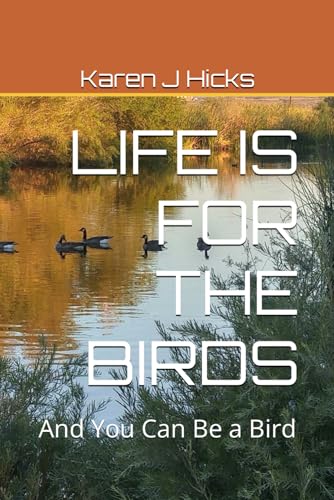 Stock image for LIFE IS FOR THE BIRDS: And You Can Be a Bird for sale by California Books