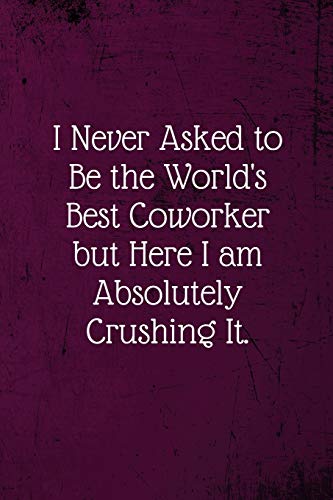 Stock image for I never asked to be the World's Best Coworker: Coworker Notebook (Funny Office Journals)- Lined Blank Notebook Journal for sale by ThriftBooks-Dallas