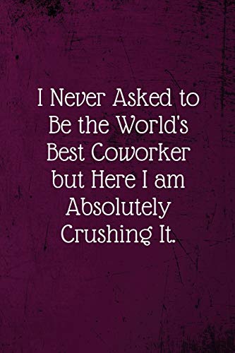 

I never asked to be the World's Best Coworker: Coworker Notebook (Funny Office Journals)- Lined Blank Notebook Journal