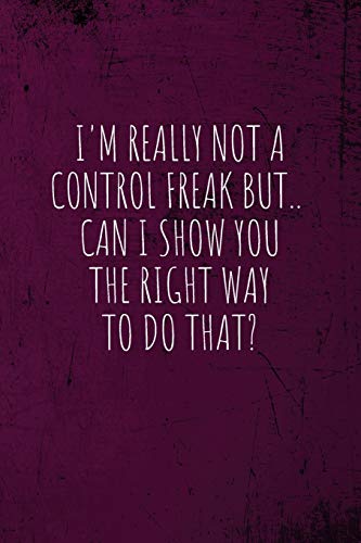 Stock image for I'm really not a Control Freak But. Can I show you the right way to do that?: Coworker Notebook (Funny Office Journals)- Lined Blank Notebook Journal for sale by AwesomeBooks