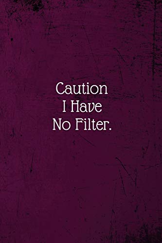 Stock image for Caution I Have No Filter : Coworker Notebook (Funny Office Journals)- Lined Blank Notebook Journal for sale by Better World Books: West