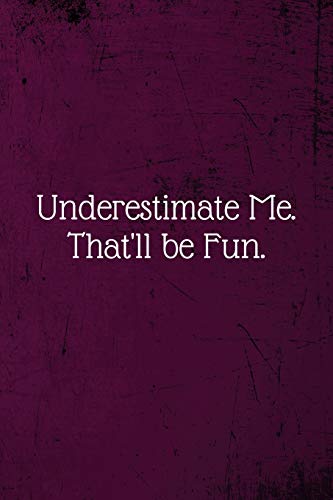 Stock image for Underestimate Me. That'll be Fun.: Coworker Notebook (Funny Office Journals)- Lined Blank Notebook Journal for sale by Revaluation Books