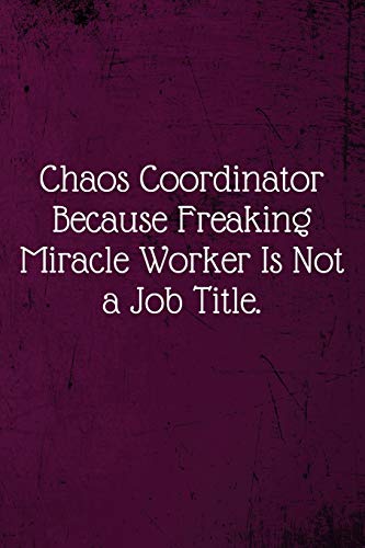 Beispielbild fr Chaos Coordinator Because Freaking Miracle Worker Is Not a Job Title.: Coworker Notebook (Funny Office Journals)- Lined Blank Notebook Journal zum Verkauf von WorldofBooks