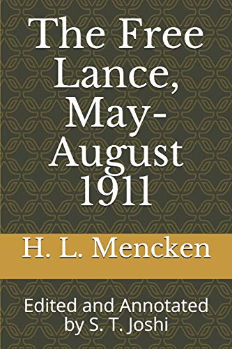 Stock image for The Free Lance, May-August 1911: Edited and Annotated by S. T. Joshi (Collected Essays and Journalism of H. L. Mencken) for sale by Lucky's Textbooks