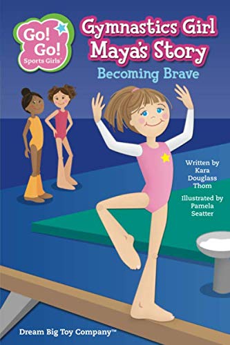 Stock image for Gymnastics Girl Maya's Story: Becoming Brave (Go! Go! Sports Girls (6 Book Series)) for sale by ZBK Books
