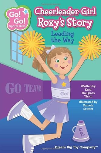 Stock image for Cheerleader Girl Roxy's Story: Leading the Way (Go! Go! Sports Girls (6 Book Series)) for sale by ZBK Books
