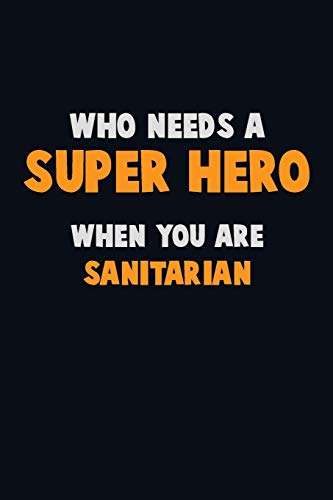 Stock image for Who Need A SUPER HERO, When You Are Sanitarian: 6X9 Career Pride 120 pages Writing Notebooks for sale by Lucky's Textbooks