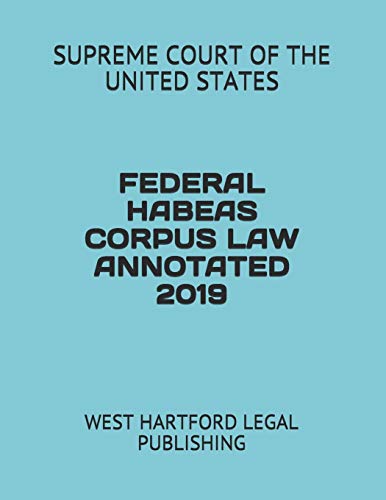 Stock image for FEDERAL HABEAS CORPUS LAW ANNOTATED 2019: WEST HARTFORD LEGAL PUBLISHING for sale by Ergodebooks