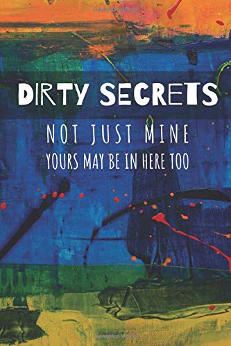 Stock image for DIRTY SECRETS: Not just mine. yours may be in here too | colorful cover for sale by Revaluation Books