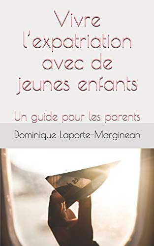 Imagen de archivo de Vivre l?expatriation avec de jeunes enfants: Un guide pour les parents (French Edition) a la venta por Lucky's Textbooks