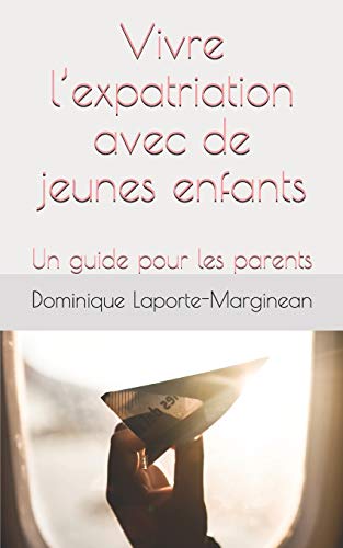 Stock image for Vivre l?expatriation avec de jeunes enfants: Un guide pour les parents (French Edition) for sale by Lucky's Textbooks