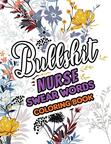 9781674087375: Bullshit Nurse Swear Words Coloring Book: A Sweary Adult Coloring Book for Nurse Relaxation and Art Therapy, a Sweary & Snarky Coloring Book for Nurse Relaxation