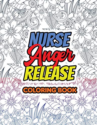 Stock image for Nurse Anger Release Coloring Book: Swear Word Coloring Book for Adults With Nursing Related Cussing, Relaxation & Antistress Color Therapy for sale by Save With Sam