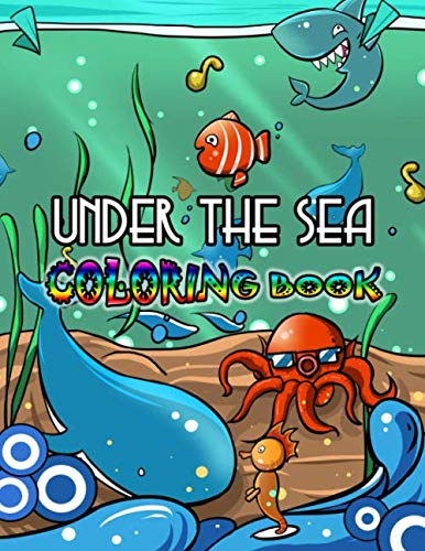 Imagen de archivo de Under The Sea Coloring Book: 50 Underwater World Pictures with Sea Animal & Creatures and Ocean Life Coloring Pages for Toddlers & Kids Ages 2-4, 4-8 a la venta por WorldofBooks