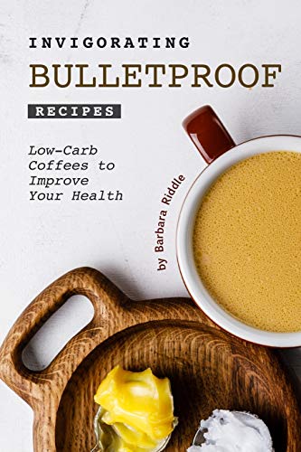 Stock image for Invigorating Bulletproof Recipes: Low-Carb Coffees to Improve Your Health for sale by ThriftBooks-Atlanta
