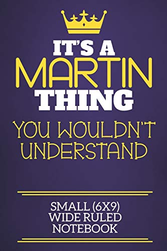 Imagen de archivo de It's A Martin Thing You Wouldn't Understand Small (6x9) Wide Ruled Notebook: Show you care with our personalised family member books, a perfect way to . books are ideal for all the family to enjoy. a la venta por Lucky's Textbooks