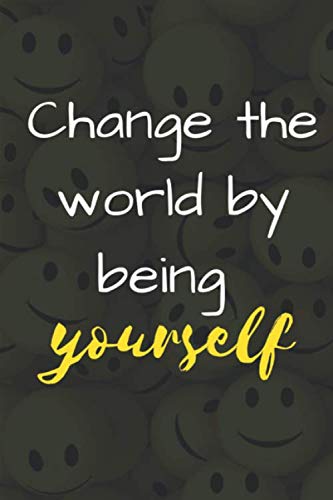 Imagen de archivo de Change the world by being yourself: Notebook/Journal Motivation Quotes Smile For Human Development ( 120 Pages ) a la venta por Revaluation Books