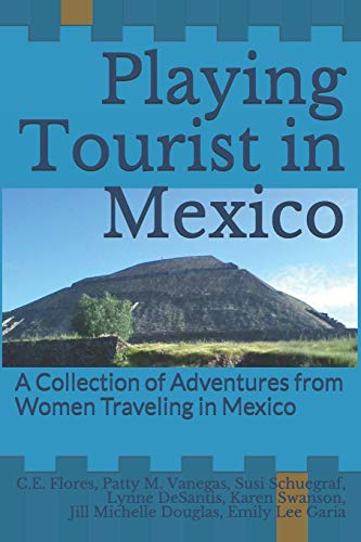 Imagen de archivo de Playing Tourist in Mexico: A Collection of Adventures from Women Traveling in Mexico a la venta por Lucky's Textbooks